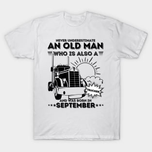 Never Underestimate An Old Man Who Is Also A Trucker And Was Born In September T-Shirt